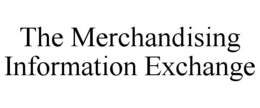 THE MERCHANDISING INFORMATION EXCHANGE trademark