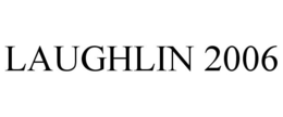 LAUGHLIN 2006 trademark