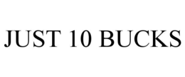 JUST 10 BUCKS trademark