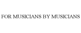 FOR MUSICIANS BY MUSICIANS trademark