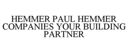 HEMMER PAUL HEMMER COMPANIES YOUR BUILDING PARTNER trademark