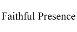 FAITHFUL PRESENCE trademark
