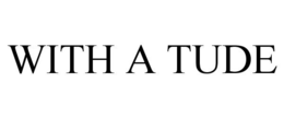 WITH A TUDE trademark
