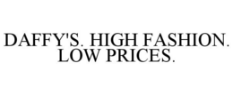 DAFFY'S. HIGH FASHION. LOW PRICES. trademark