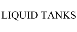 LIQUID TANKS trademark