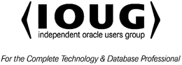 I O U G INDEPENDENT ORACLE USERS GROUP FOR THE COMPLETE TECHNOLOGY & DATABASE PROFESSIONAL trademark