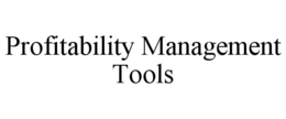 PROFITABILITY MANAGEMENT TOOLS trademark