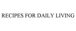 RECIPES FOR DAILY LIVING trademark