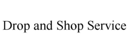 DROP AND SHOP SERVICE trademark