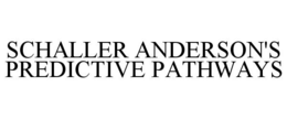 SCHALLER ANDERSON'S PREDICTIVE PATHWAYS trademark