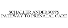 SCHALLER ANDERSON'S PATHWAY TO PRENATAL CARE trademark