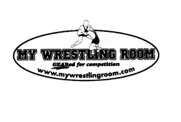 MY WRESTLING ROOM GEARED FOR COMPETITION WWW.MYWRESTLINGROOM.COM trademark