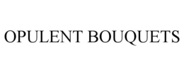 OPULENT BOUQUETS trademark