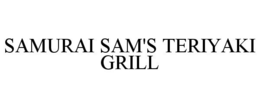 SAMURAI SAM'S TERIYAKI GRILL trademark