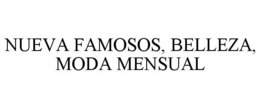 NUEVA FAMOSOS, BELLEZA, MODA MENSUAL trademark