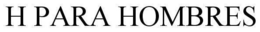 H PARA HOMBRES trademark