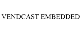 VENDCAST EMBEDDED trademark