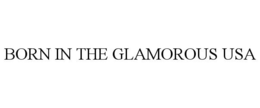 BORN IN THE GLAMOROUS USA trademark