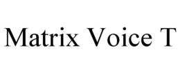 MATRIX VOICE T trademark
