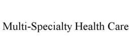 MULTI-SPECIALTY HEALTH CARE trademark