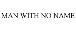 MAN WITH NO NAME trademark