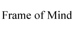 FRAME OF MIND trademark