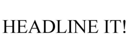 HEADLINE IT! trademark