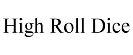 HIGH ROLL DICE trademark