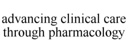 ADVANCING CLINICAL CARE THROUGH PHARMACOLOGY trademark