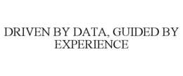 DRIVEN BY DATA, GUIDED BY EXPERIENCE trademark