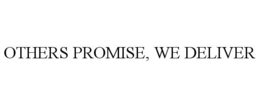 OTHERS PROMISE, WE DELIVER trademark