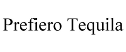 PREFIERO TEQUILA trademark