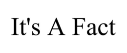 IT'S A FACT trademark