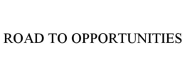 ROAD TO OPPORTUNITIES trademark