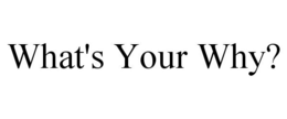 WHAT'S YOUR WHY? trademark