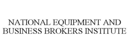 NATIONAL EQUIPMENT AND BUSINESS BROKERS INSTITUTE trademark