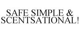 SAFE SIMPLE & SCENTSATIONAL! trademark