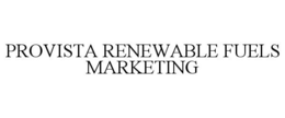 PROVISTA RENEWABLE FUELS MARKETING trademark