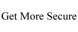 GET MORE SECURE trademark