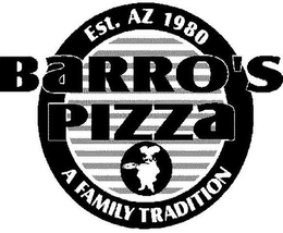 EST. AZ 1980 BARRO'S PIZZA A FAMILY TRADITION trademark