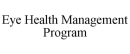 EYE HEALTH MANAGEMENT PROGRAM trademark