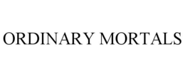 ORDINARY MORTALS trademark