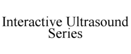 INTERACTIVE ULTRASOUND SERIES trademark