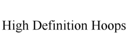 HIGH DEFINITION HOOPS trademark