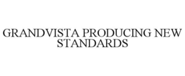 GRANDVISTA PRODUCING NEW STANDARDS trademark