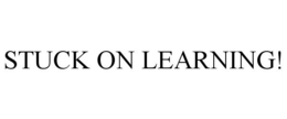 STUCK ON LEARNING! trademark