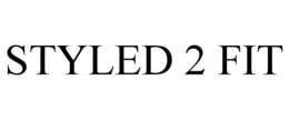 STYLED 2 FIT trademark