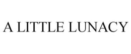 A LITTLE LUNACY trademark