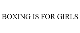 BOXING IS FOR GIRLS trademark