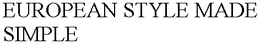 EUROPEAN STYLE MADE SIMPLE trademark